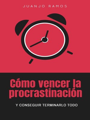 cover image of Cómo vencer la procrastinación y conseguir terminarlo todo